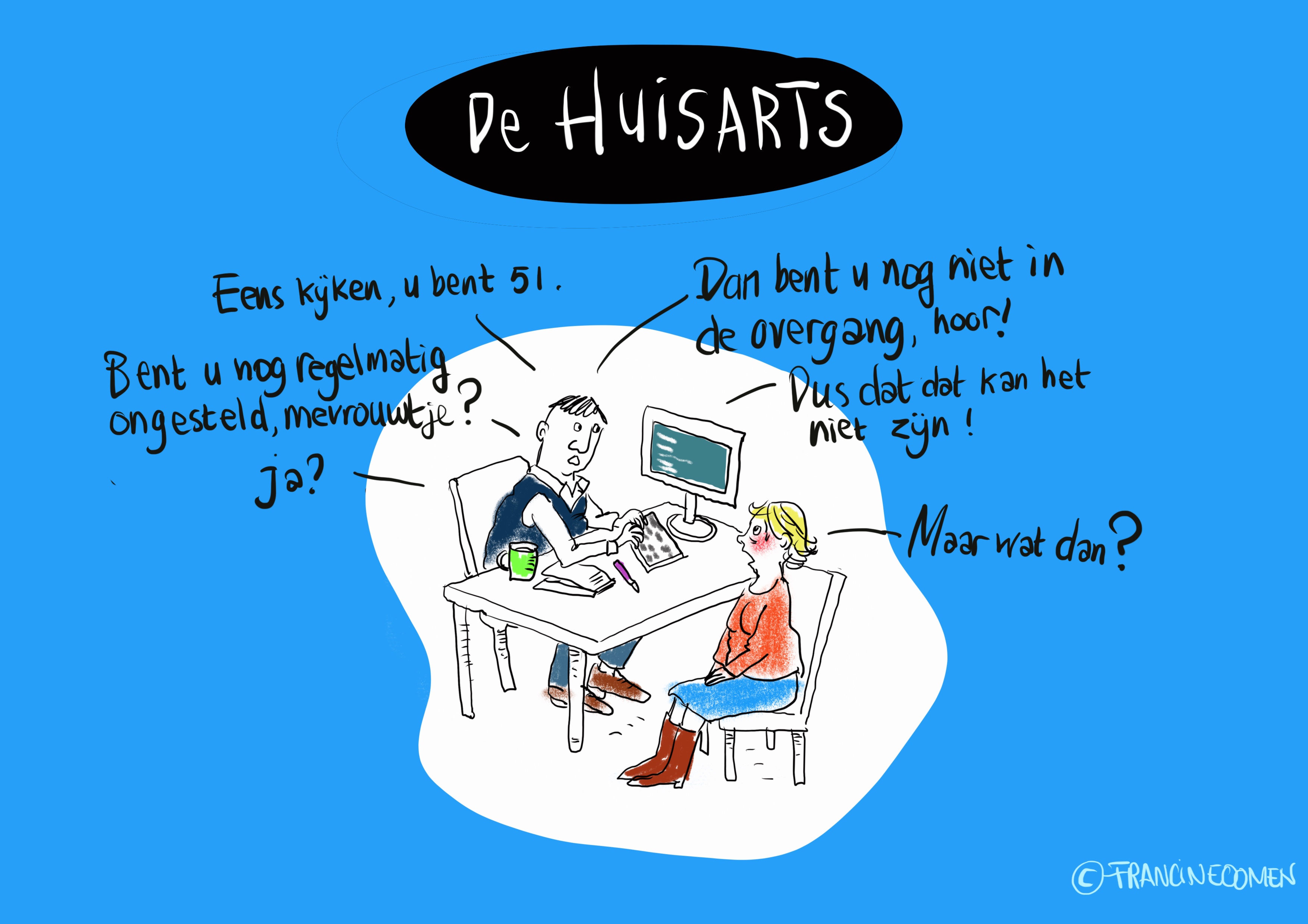 Wat zegt de huisarts? Illustratie: Francine Oomen Wat zegt de huisarts? Illustratie: Francine Oomen